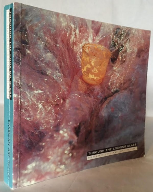 Through the Looking Glass Photographic Art in Britain 1945 - 1989