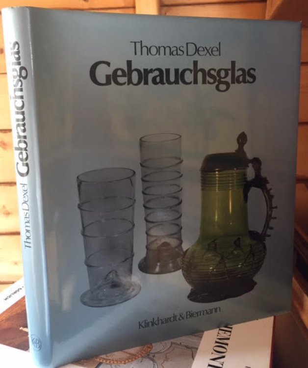 Gebrauchsglas: Glser des Alltags vom Sptmittelalter bis zum beginnenden 20. Jahrhundert