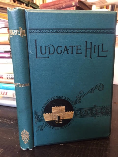 Ludgate Hill Past and Present a Narrative Concerning the People, Places, Legends, and Changes of the Great London Highway