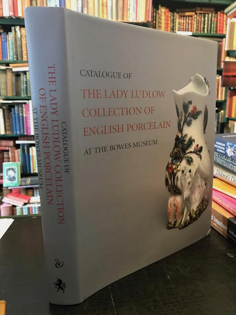 Catalogue of the Lady Ludlow Collection of English Porcelain at the Bowes Museum