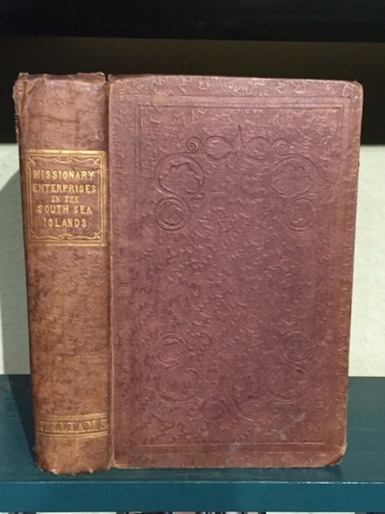 A Narrative of Missionary Enterprises in the South Sea Islands with Remarks Upon the Natural History of the Islands, Origin, Languages, Traditions, and Other Usages of the Inhabitants