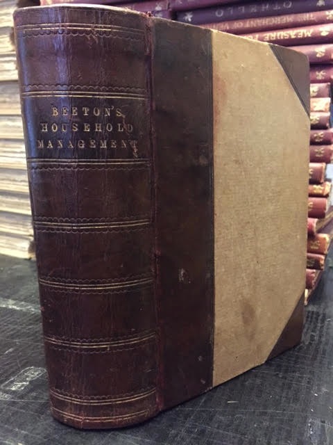 The Book of Household Management; Comprising information for the Mistress, Housekeeper, Cook, Kitchen Maid, Butler etc.Also, sanitary, medical, and legal memoranda; With a history of the origin, properties, and uses of all things conected