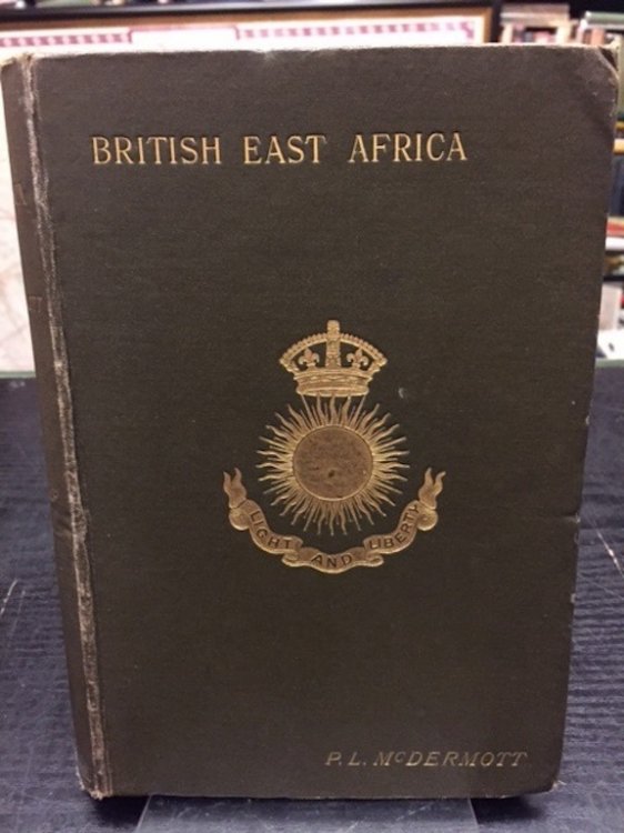 British East Africa Or Ibea: A History of the Formation and Work of The Imperial British East Africa Company