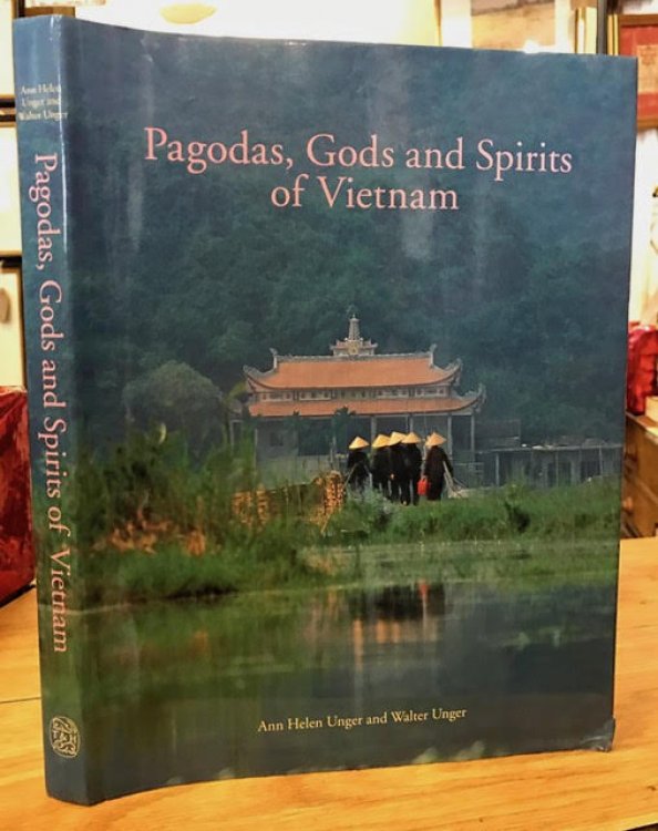 Pagodas, Gods and Spirits of Vietnam: Popular Religion, Sacred Buildings and Religious Art in Vietnam