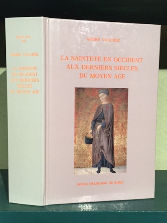 La Saintete en Occident aux Derniers Siecles du Moyen Age. D'Apres les Proces de Canonisation et les Documents Hagiographiques