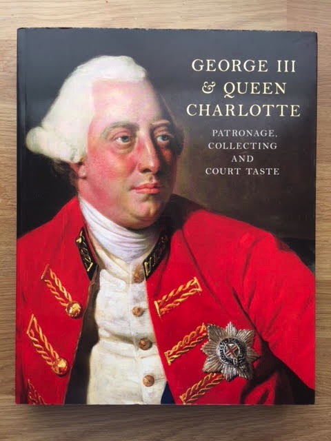 George III & Queen Charlotte : Patronage, Collecting and Court Taste