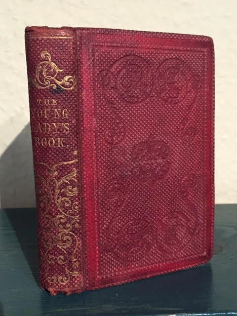 The Young Lady's Book of Advice and Instruction. Advice to Young Ladies on the Conduct of Life: With Friendly Hints How to Make Home Happy in the Married State [bound with] The Lady's Guide to Epistolary Correspondence: Original Letters Adapted to the Ordinary Occurences of Life. Two volumes in one