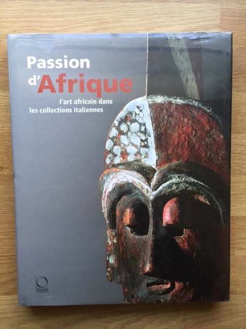 Passion d'Afrique: L'Arte Africain dans les Collections Italiennes