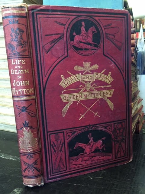 The Life of John Mytton, Esq. Of Halston, Shropshire, With His Hunting, Racing, Shooting, Driving and Extravagant Exploits