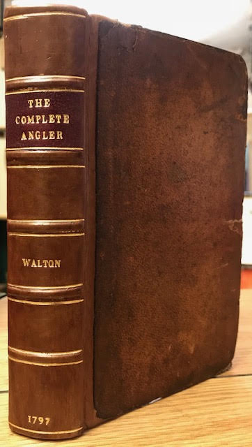 The Complete Angler. Or, Contemplative Man's Recreation: Being a Discouse on Rivers, Fish-Ponds, Fish, and Fishing. In Two Parts