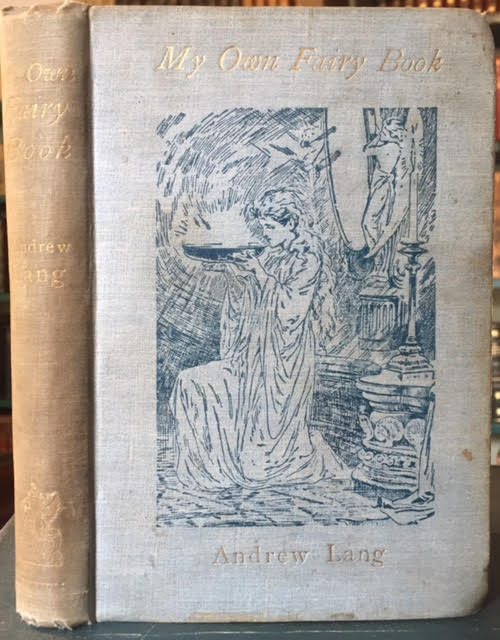 My Own Fairy Book. Namely Certain Chronicles of Pantouflia, as Notably the Adventures of Prigio, Prince of That Country.With an Excerpt from the Annals of Scotland.