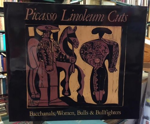 Picasso Linoleum Cuts : Bacchanals, Women, Bulls, & Bullfighters