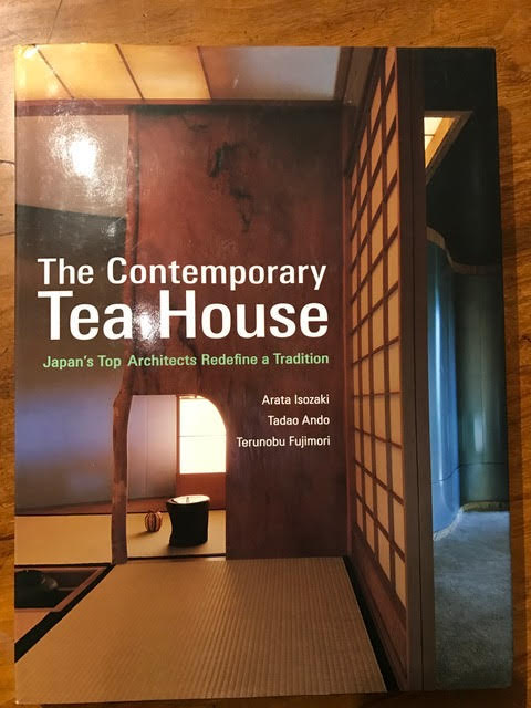 The Contemporary Tea House : Japan's Top Architects Redefine a Tradition