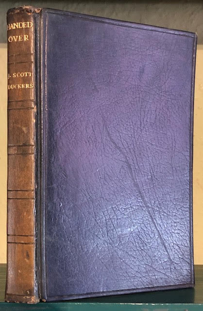 Handed-Over : The Prison Experiences of Mr. J. Scott Duckers, Solicitor, of Chancery Lane, Under the Military Service Act, Written by Himself