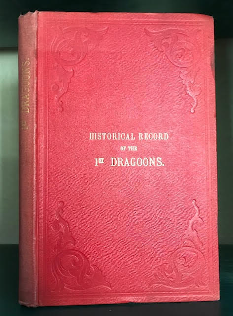 Historical Record of The First, or The Royal Regiment of Dragoons : Containing an Account of Its Formation.and of Its Subsequent Services to 1839