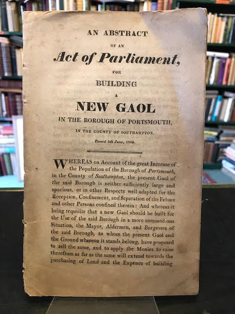 An Abstract of an Act of Parliament for Building a New Gaol in the Borough of Portsmouth, in the County of Southampton, Passed 5th June, 1805