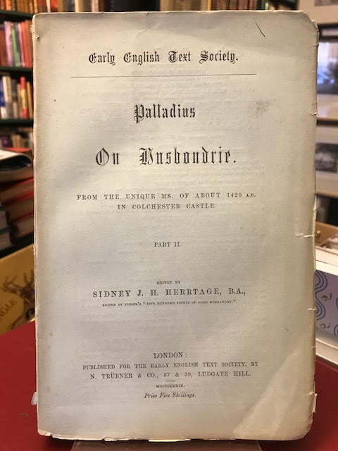 Palladius on Husbondrie : From the Unique MS. of About 1420 A.D. in Colchester Castle. Part II. Early English Text Society