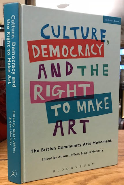 Culture, Democracy and the Right to Make Art : The British Community Arts Movement