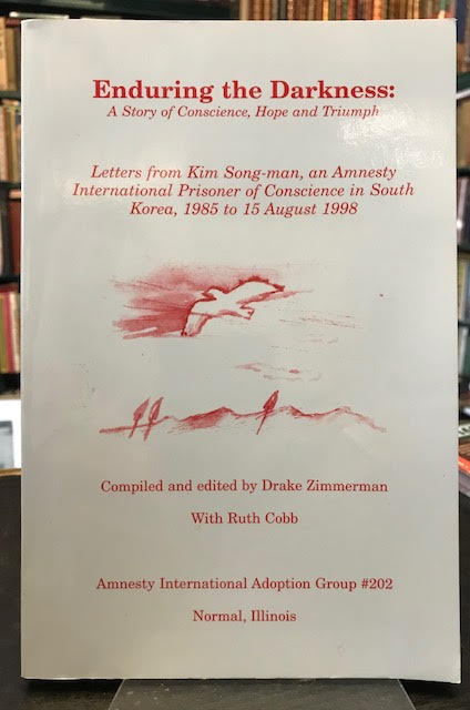 Enduring the Darkness : A Story of Conscience, Hope and Triumph. Letters from Kim Song-man, an Amnesty International Prisoner of Conscience in South Korea, 1985 to 15 August 1998