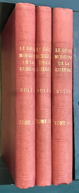 Le Droit Moderne de la Guerre : Les Principes. Les Conventions. Les Usages et les Abus. [Modern Law of War : Principles, Conventions, Uses and Abuses]. In three volumes