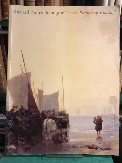 Richard Parkes Bonington: On the Pleasures of Painting