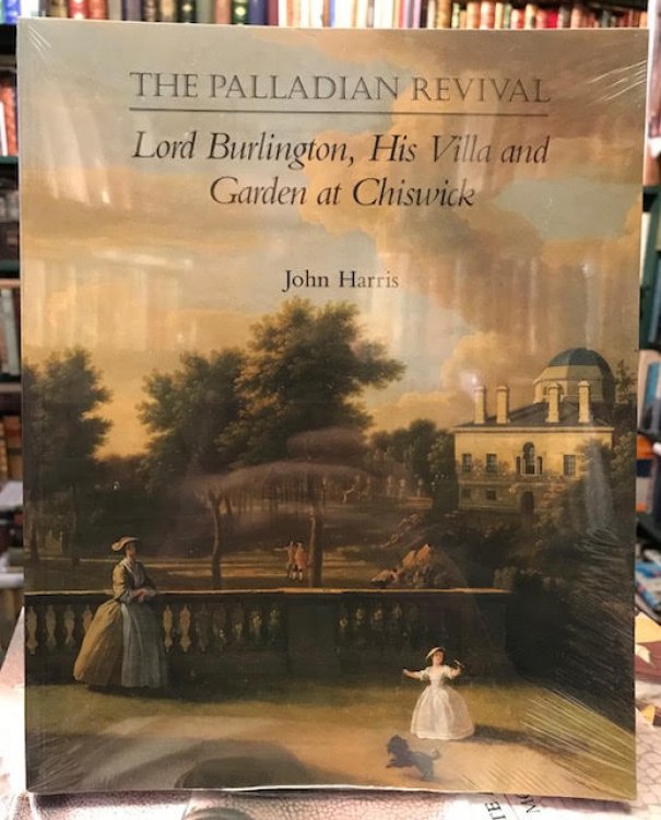 The Palladian Revival : Lord Burlington, His Villa and Garden at Chiswick