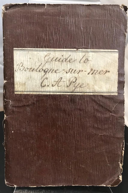 The Pocket Companion to Boulogne-sur-Mer and Its Environs : Containing a Description of its Curiosities, Institutions, Places of Amusements, Promenades .