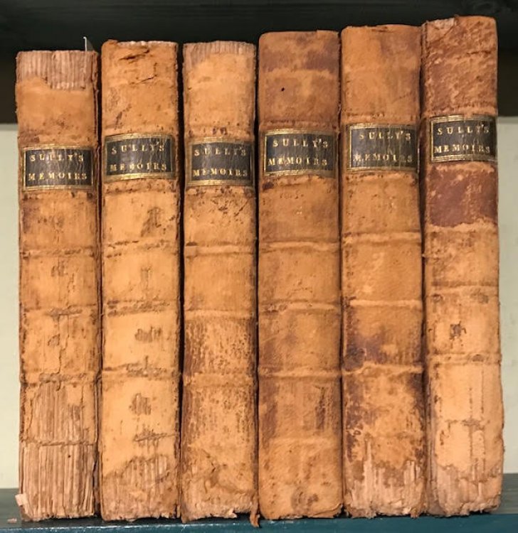 Memoirs of Maximilian de Bethune, Duke of Sully : Prime Minister to Henry the Great. Containing the History of the Life and Reign of that Monarch . In six volumes