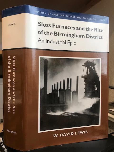 Sloss Furnaces and the Rise of the Birmingham District : An Industrial Epic