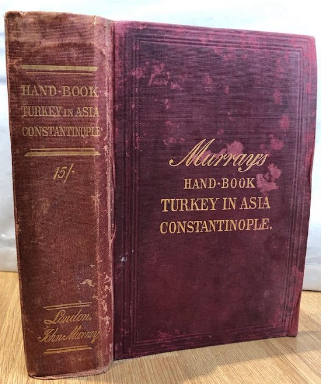 Handbook for Travellers in Turkey in Asia, Including Constantinople, the Bosphorus, Dardanelles, Brousa and Plain of Troy [Murray's Hand-Book Turkey in Asia Constantinople]