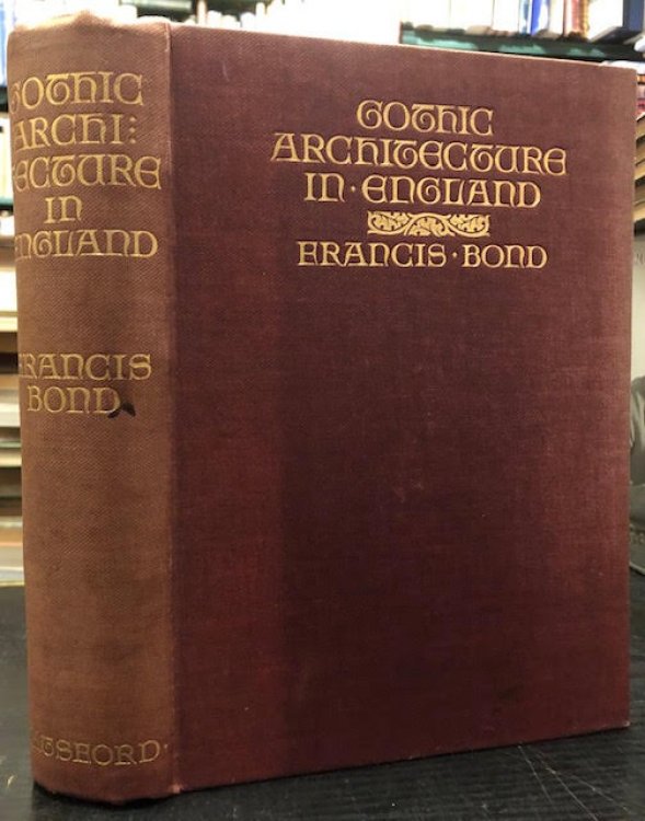 Gothic Architecture in England : An Analysis of the Origin & Development of English Church architecture from the Norman Conquest to the Dissolution of the Monasteries