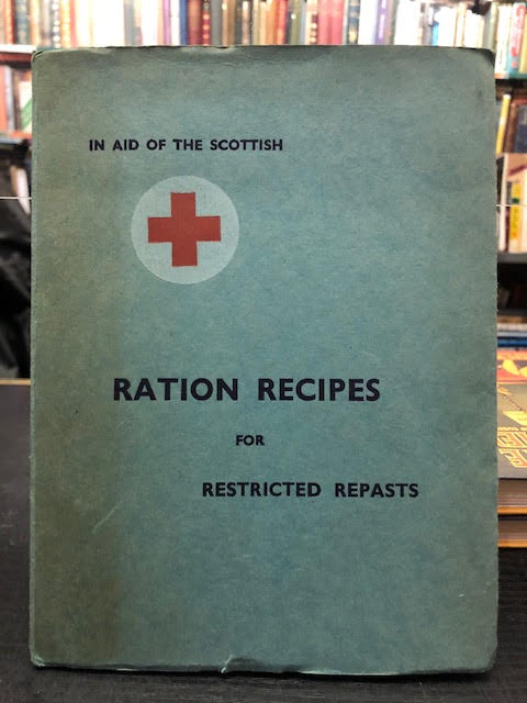 Ration Recipes for Restricted Repasts : In Aid of the Scottish Red Cross