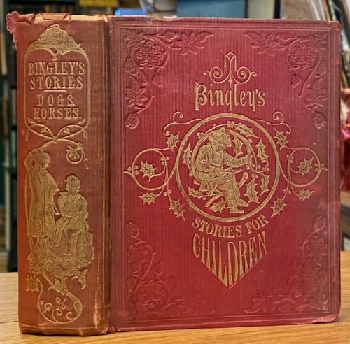 Stories About Dogs : Illustrative of Their Instinct, Sagacity, and Fidelity [bound with] Stories About Horses : Illustrative of Their Intelligence, Sagacity, and Docility