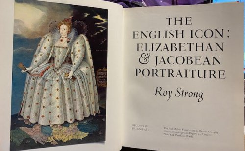 The English Icon : Elizabethan and Jacobean Portraiture. The Paul Mellon Foundation for British Art Studies in British Art