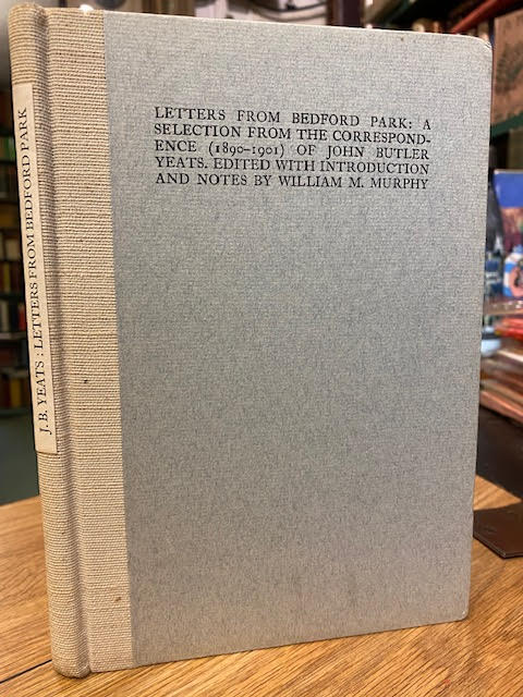 Letters from Bedford Park: A Selection from the Correspondence (1890-1901) of John Butler Yeats. Edited with Introduction and Notes By William M. Murphy