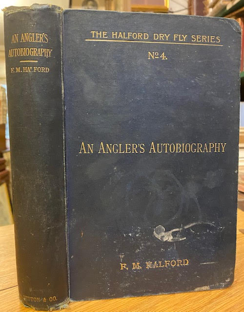An Angler's Autobiography. The Halford Dry Fly Series No. 4