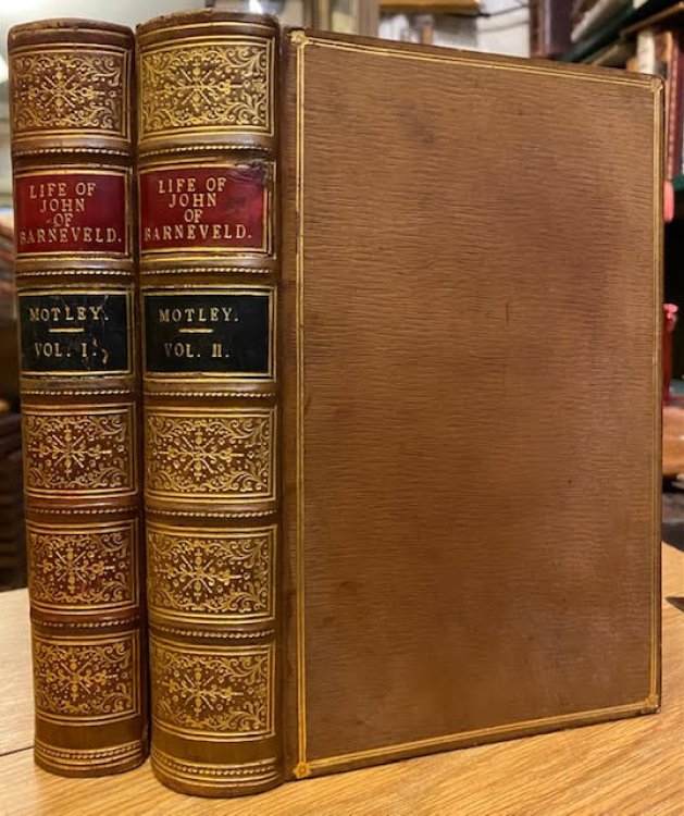 The Life and Death of John Barneveld; Advocate of Holland with a View of the Primary Causes and Movements of the Thirty Years' War in Two Volumes