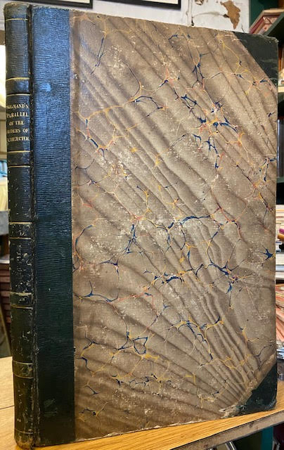 A New Parallel of the Orders of Architecture According to the Greeks and Romans, and Modern Architects with Original Plates
