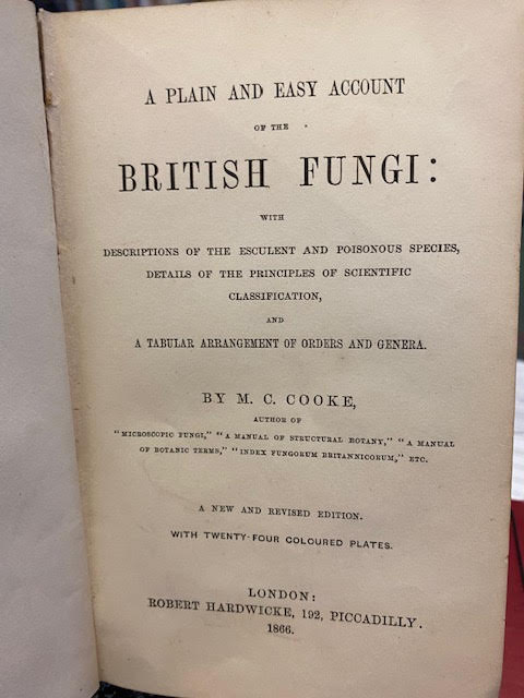 A Plain and Easy Account of British Fungi: With Descriptions of the Esculent and Poisonous Species Details of the Principles of Scientific Classification and a Tabular Arrangement of Orders and Genera