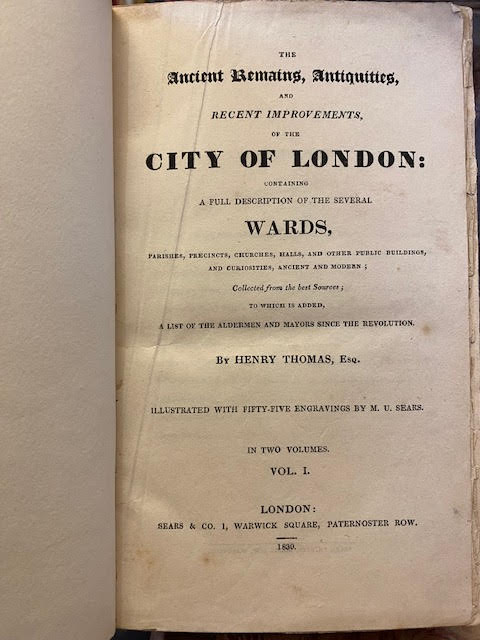 The Ancient Remains, Antiquities, and Recent Improvements, of the City of London: containing a full description of the several Wards, Parishes, Precints, Churches, Halls, and Other Public Buildings, and Curiosities, Ancient and Modern; Collected from the best Sources; to which is added, A List of th