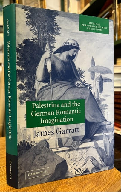 Palestrina and the German Romantic Imagination: Interpreting Historicism in Nineteenth-Century Music
