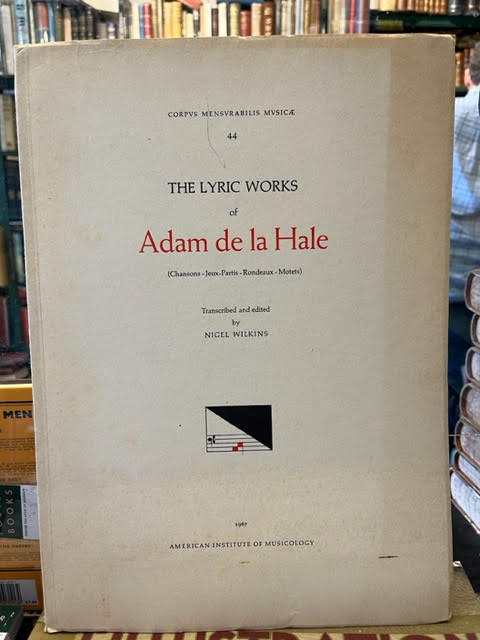 CMM 44: The Lyric Works of Adam de la Hale (Chansons - Jeux-Partis - Rondeux - Motets) [Corpvs Mensvrabilis Mvsicae]