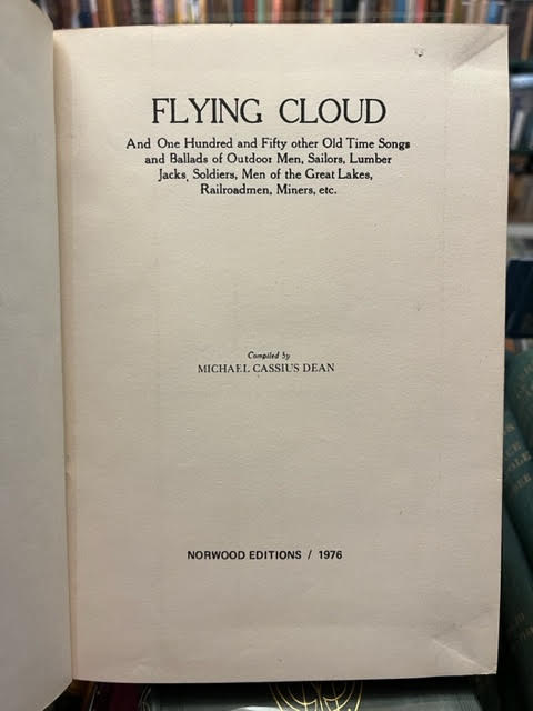 Flying Cloud and One Hundred and Fifty other Old Time Songs and Ballads of Outdoor Men, Sailors, Lumber Jacks, Soldiers, Men of the Great Lakes, Railroadmen, Miners etc.
