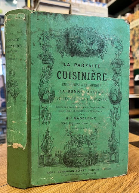 La parfaite cuisiniere bourgeoise, ou La bonne cuisine des villes et des campagnes, renfermant toutes les connaissances indispensables pour faire d'excellentes menageres