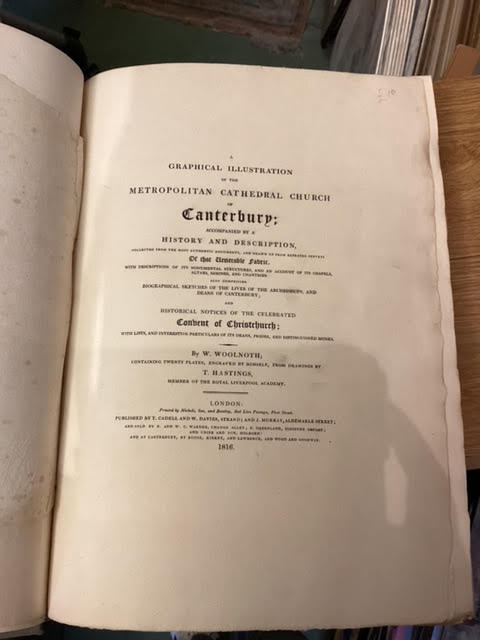 A Graphical Illustration of the Metropolitan Cathedral Church of Canterbury A Graphical Illustration of the Metropolitan Cathedral Church of Canterbury: Accompanied by a History and Description, Collected from the Most Authentic Documents, and Drawn Up from Repeated Surveys of that Venerable Fabric.
