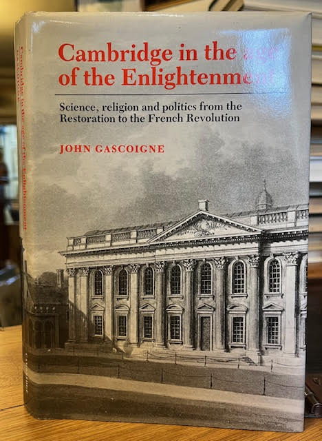 Cambridge in the age of the Enlightenment: Science , religion and politics from the Restoration to the French Revolution