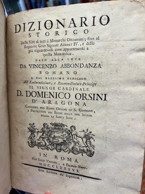 Dizionario Storico Delle Vite di tutti i Monarchi Ottomani fino al Regnante Gran Signore Achmet IV. e delle piu riguardevoli cose appartenenti a quella Monarchia