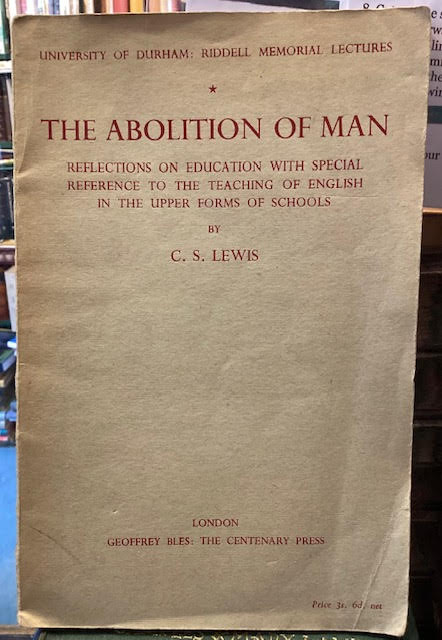 The Abolition of Man, or Reflections on Education with Special Reference to the Teaching of English in the Upper Forms of Schools (University of Durham: Riddell Memorial Lectures - Fifteenth Series)