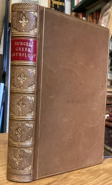 The Greek Anthology, as Selected for the Use of Westminster, Eton, and Other Public Schools, Literally Translated into English Prose. To Which are Added Metrical Versions by Bland, Merrivale and Others, and an Index of Reference to the Originals.