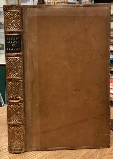 The Analogy of Religion, Natural and Revealed, To the Constitution and Course of Nature. To which are added Two brief Dissertations. I. Of Personal Identity. II. Of the Nature of Virtue